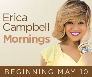 Get Up Each Morning With Erica Campbell Starting May 10 | The Light 103 ...