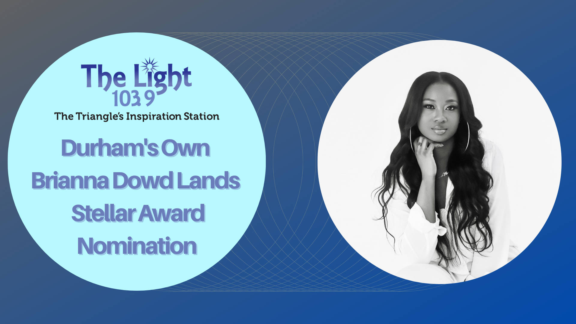 A black-and-white portrait of a woman with long, dark hair. The text overlay identifies her as Brianna Dowd Lands and states she has received a Stellar Award nomination from The Light 103.9 radio station.
